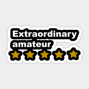 Extraordinary amateur Sticker